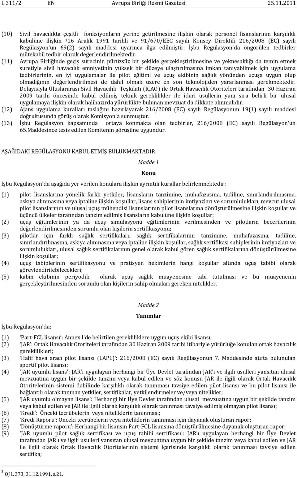 2011 (10) Sivil havacılıkta çeşitli fonksiyonların yerine getirilmesine ilişkin olarak personel lisanslarının karşılıklı kabulüne ilişkin 1 16 Aralık 1991 tarihli ve 91/670/EEC sayılı Konsey