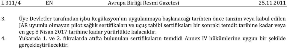 uyumlu olmayan pilot sağlık sertifikaları ve uçuş tabibi sertifikaları bir sonraki temdit tarihine kadar veya en geç