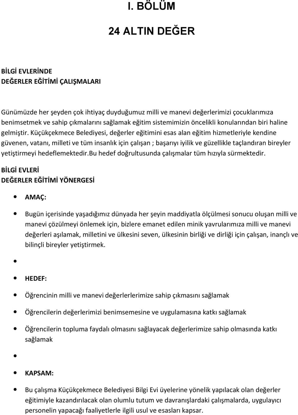 Küçükçekmece Belediyesi, değerler eğitimini esas alan eğitim hizmetleriyle kendine güvenen, vatanı, milleti ve tüm insanlık için çalışan ; başarıyı iyilik ve güzellikle taçlandıran bireyler