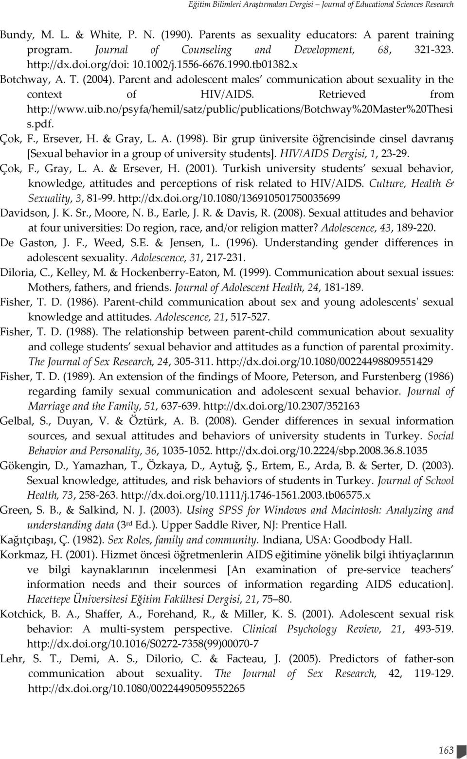 Parent and adolescent males communication about sexuality in the context of HIV/AIDS. Retrieved from http://www.uib.no/psyfa/hemil/satz/public/publications/botchway%20master%20thesi s.pdf. Çok, F.