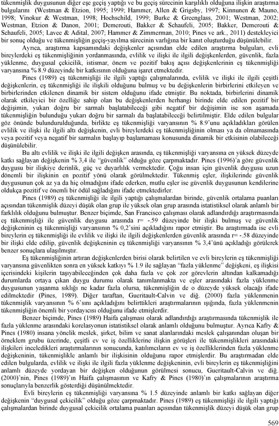 Lavee & Adital, 2007; Hammer & Zimmerman, 2010; Pines ve ark., 2011) destekleyici bir sonuç olduğu ve tükenmişliğin geçiş-yayılma sürecinin varlığına bir kanıt oluşturduğu düşünülebilir.