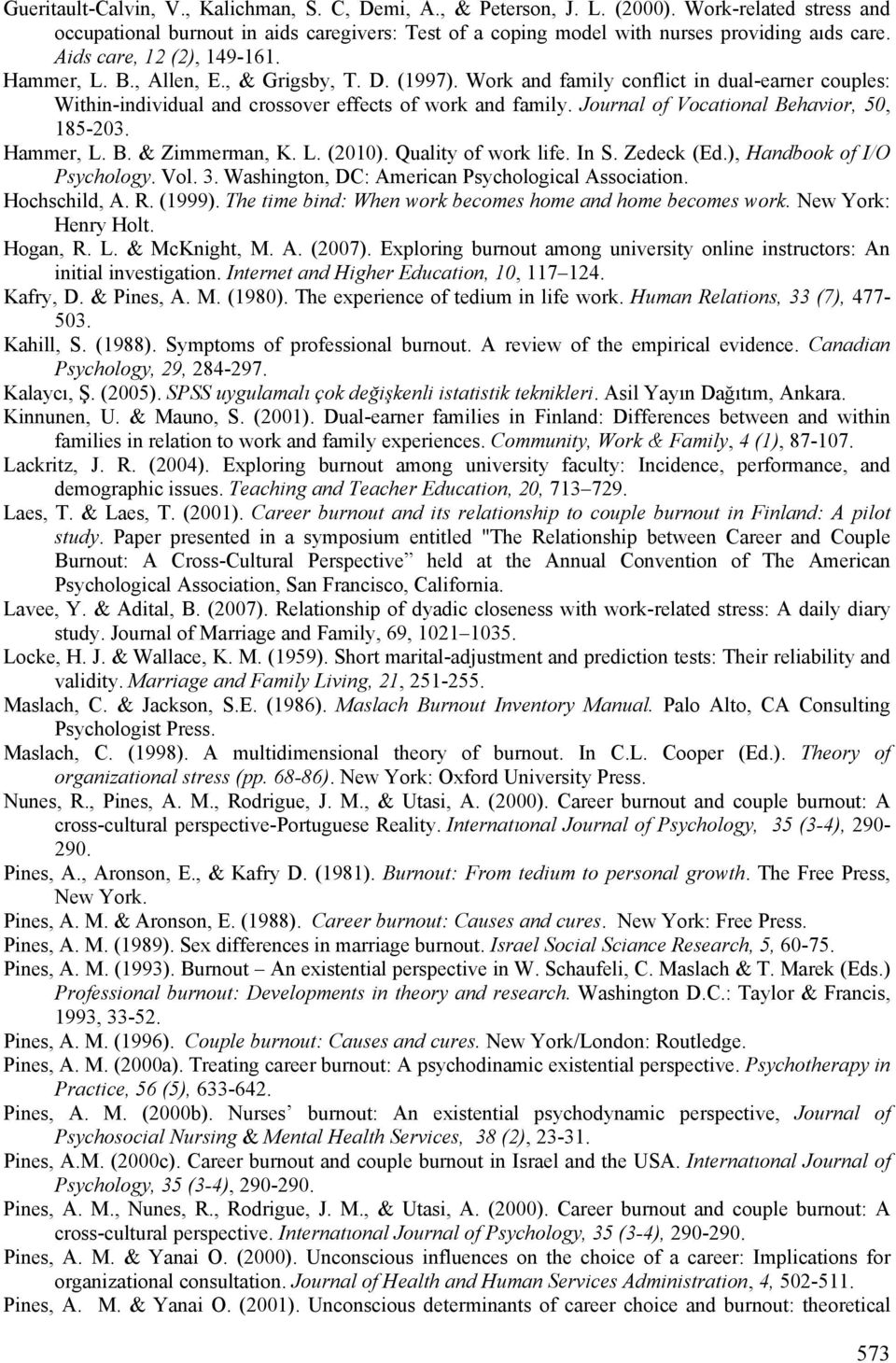 Journal of Vocational Behavior, 50, 185-203. Hammer, L. B. & Zimmerman, K. L. (2010). Quality of work life. In S. Zedeck (Ed.), Handbook of I/O Psychology. Vol. 3.