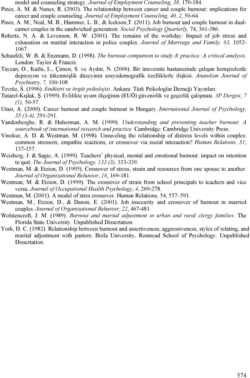 (2011). Job burnout and couple burnout in dualearner couples in the sandwiched generation. Social Psychology Quarterly, 74, 361-386. Roberts, N. A. & Levenson, R. W. (2001).