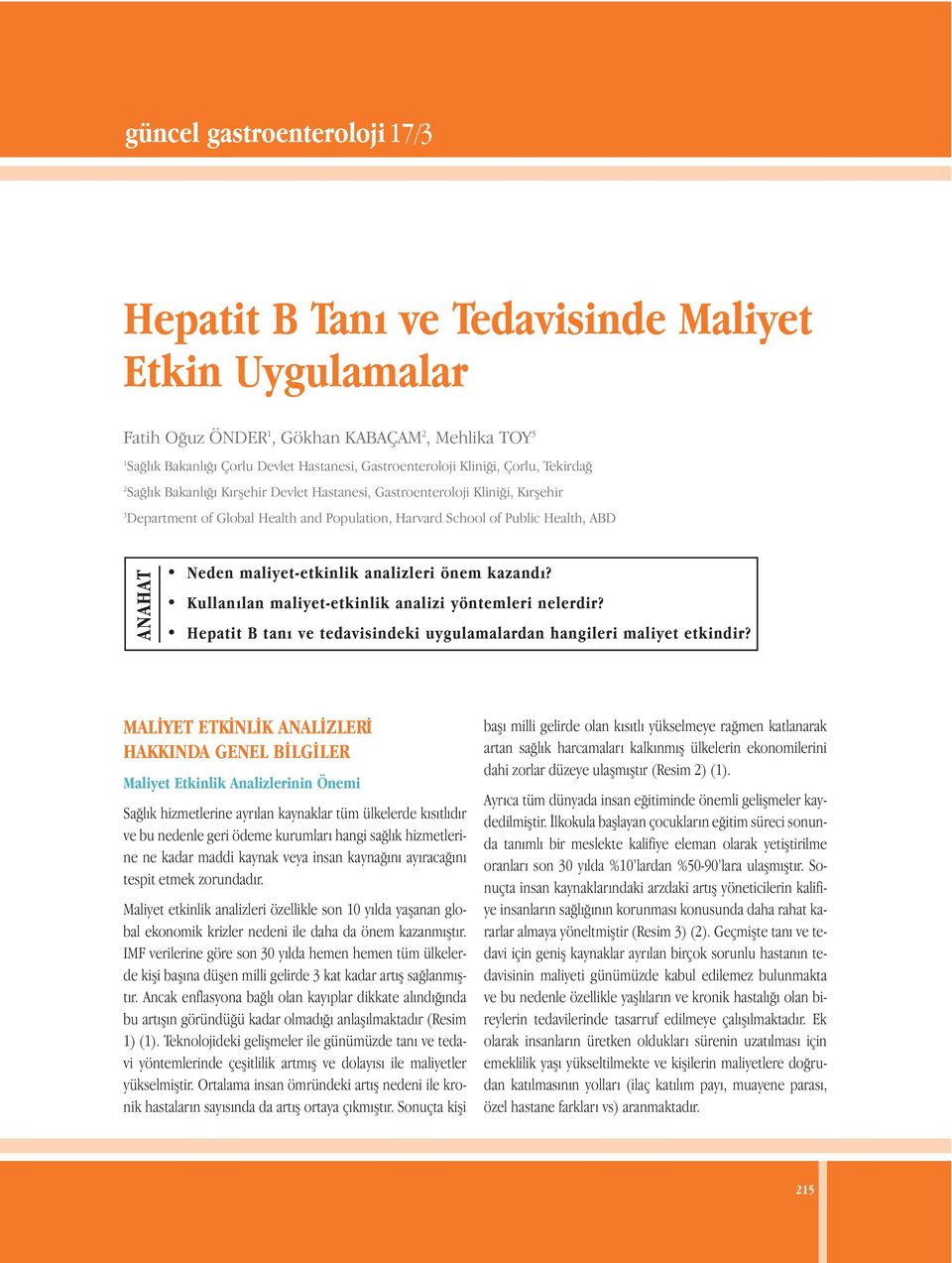 Neden maliyet-etkinlik analizleri önem kazandı? Kullanılan maliyet-etkinlik analizi yöntemleri nelerdir? Hepatit B tanı ve tedavisindeki uygulamalardan hangileri maliyet etkindir?