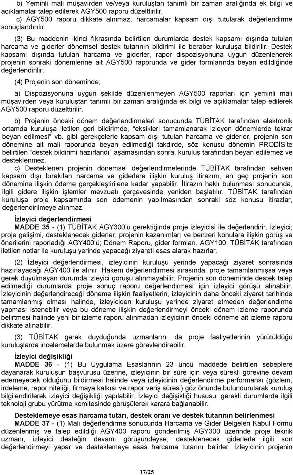 (3) Bu maddenin ikinci fıkrasında belirtilen durumlarda destek kapsamı dışında tutulan harcama ve giderler dönemsel destek tutarının bildirimi ile beraber kuruluşa bildirilir.