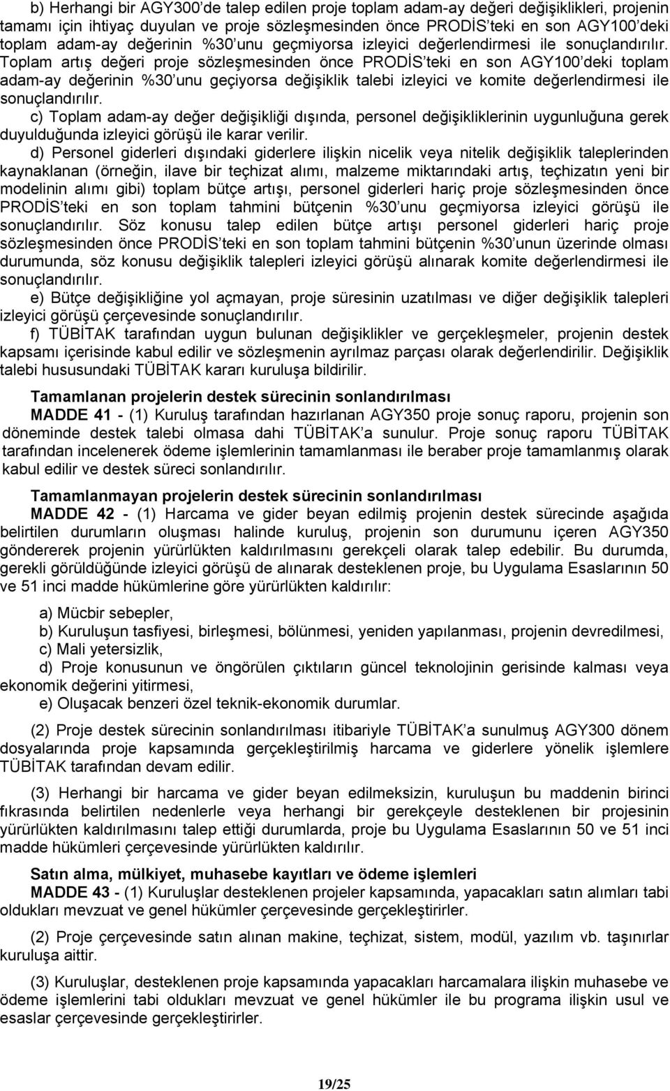 Toplam artış değeri proje sözleşmesinden önce PRODİS teki en son AGY100 deki toplam adam-ay değerinin %30 unu geçiyorsa değişiklik talebi izleyici ve komite değerlendirmesi ile sonuçlandırılır.