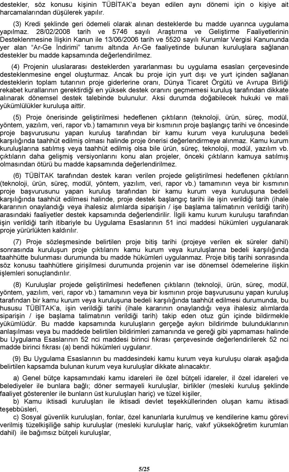 28/02/2008 tarih ve 5746 sayılı Araştırma ve Geliştirme Faaliyetlerinin Desteklenmesine İlişkin Kanun ile 13/06/2006 tarih ve 5520 sayılı Kurumlar Vergisi Kanununda yer alan Ar-Ge İndirimi tanımı