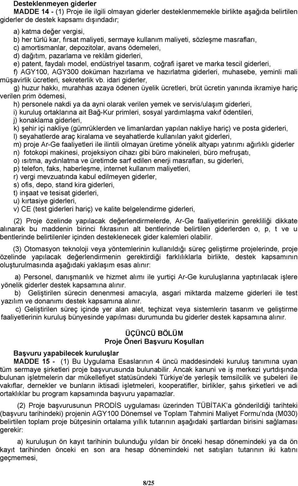 tasarım, coğrafi işaret ve marka tescil giderleri, f) AGY100, AGY300 doküman hazırlama ve hazırlatma giderleri, muhasebe, yeminli mali müşavirlik ücretleri, sekreterlik vb.