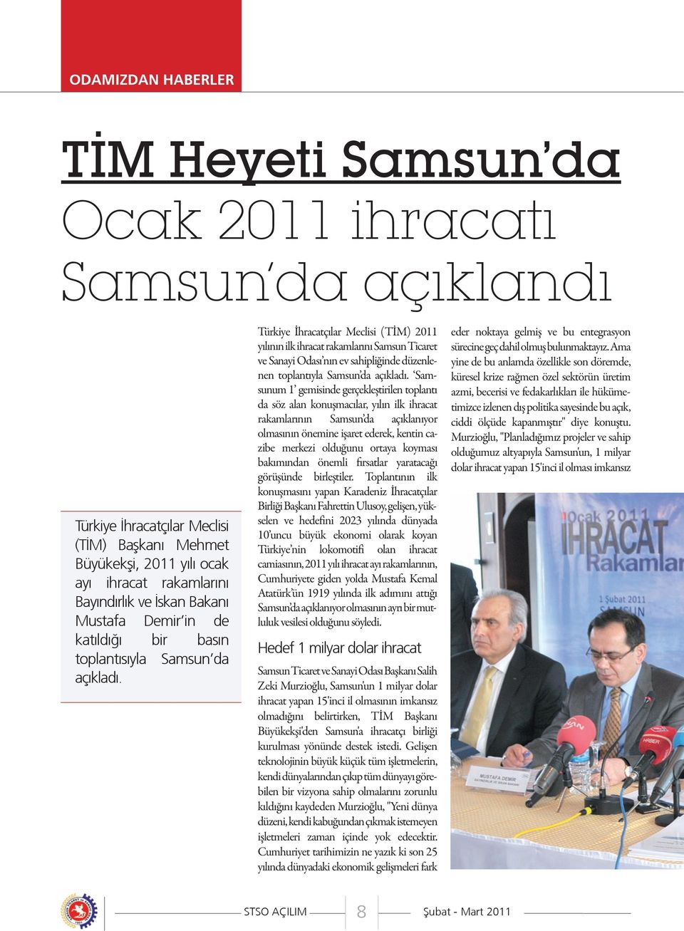 Türkiye İhracatçılar Meclisi (TİM) 2011 yılının ilk ihracat rakamlarını Samsun Ticaret ve Sanayi Odası nın ev sahipliğinde düzenlenen toplantıyla Samsun da açıkladı.