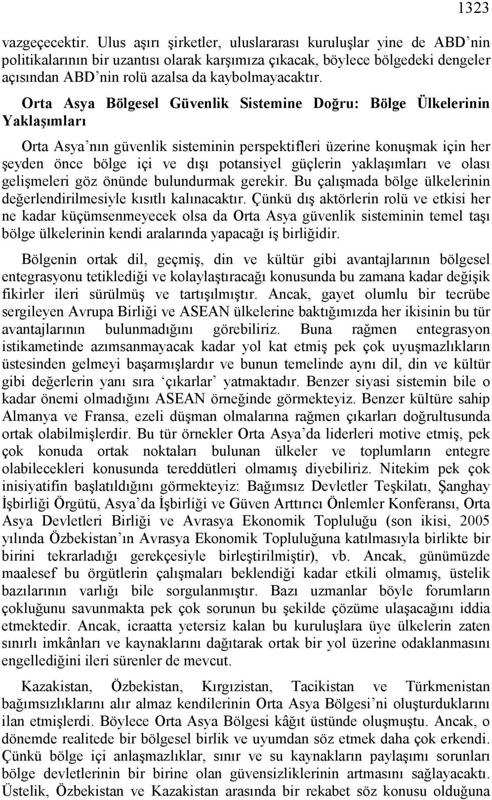 Orta Asya Bölgesel Güvenlik Sistemine Doğru: Bölge Ülkelerinin Yaklaşımları Orta Asya nın güvenlik sisteminin perspektifleri üzerine konuşmak için her şeyden önce bölge içi ve dışı potansiyel