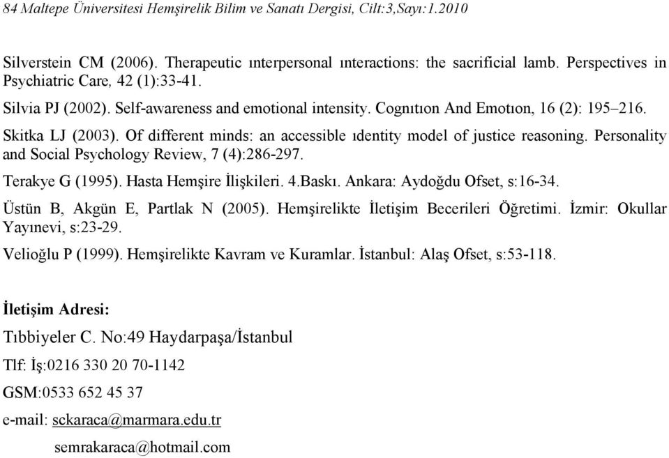 Of different minds: an accessible ıdentity model of justice reasoning. Personality and Social Psychology Review, 7 (4):286-297. Terakye G (1995). Hasta Hemşire Đlişkileri. 4.Baskı.