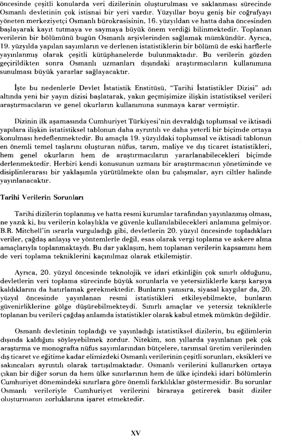 Toplanan verilerin bir bolumunu bugun Osmanh ar~ivlerinden saglamak mumkundur. AYrlca, 19.