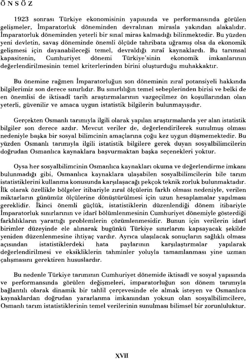 Bu ytizden yeni devletin, sava~ doneminde onemli ol~tide tahribata ugraml~ olsa da ekonomik geli~mesi i~in dayanabilecegi temel, devraldlgl zlrai kaynaklardl.