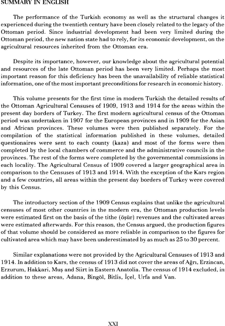 era. Despite its importance, however, our knowledge about the agricultural potential and resources of the late Ottoman period has been very limited.