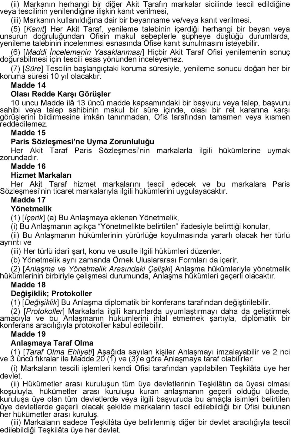 (5) [Kanıt] Her Akit Taraf, yenileme talebinin içerdiği herhangi bir beyan veya unsurun doğruluğundan Ofisin makul sebeplerle şüpheye düştüğü durumlarda, yenileme talebinin incelenmesi esnasında