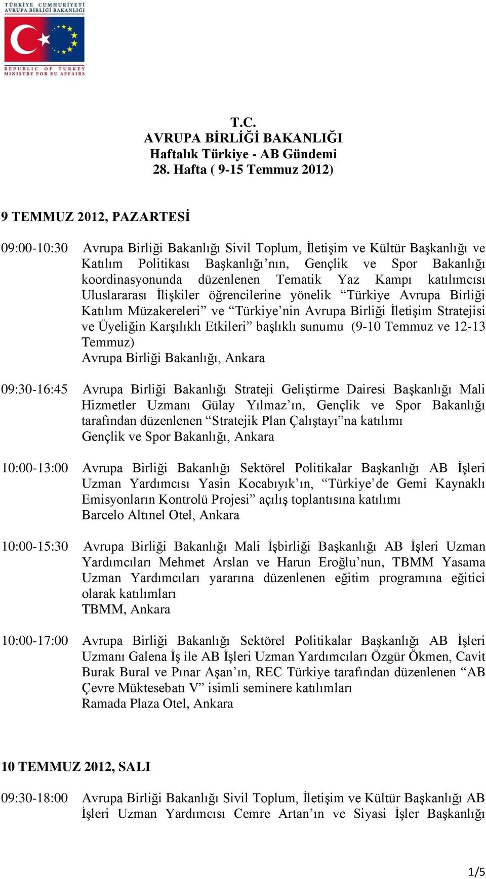 koordinasyonunda düzenlenen Tematik Yaz Kampı katılımcısı Uluslararası İlişkiler öğrencilerine yönelik Türkiye Avrupa Birliği Katılım Müzakereleri ve Türkiye nin Avrupa Birliği İletişim Stratejisi ve