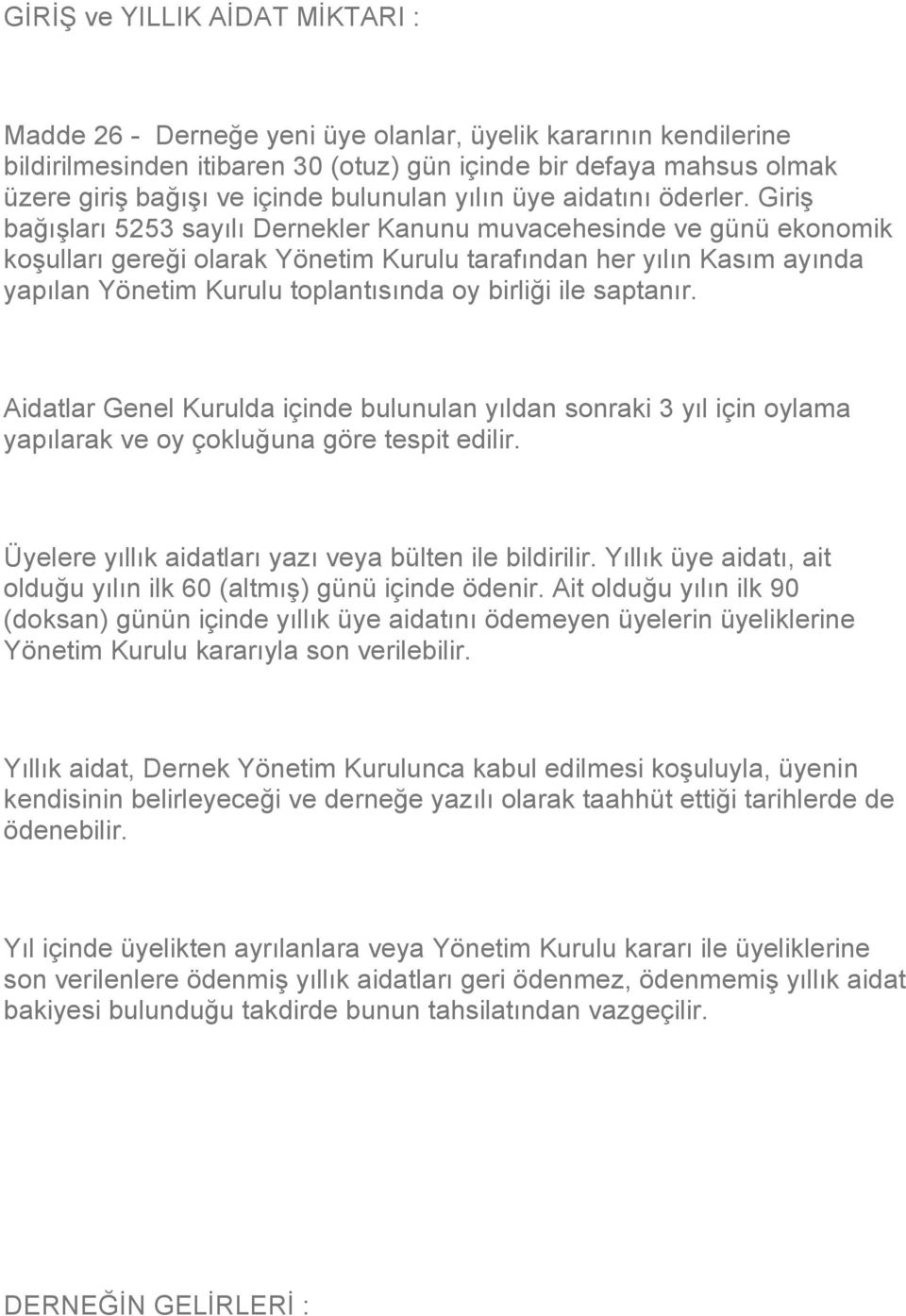 Giriş bağışları 5253 sayılı Dernekler Kanunu muvacehesinde ve günü ekonomik koşulları gereği olarak Yönetim Kurulu tarafından her yılın Kasım ayında yapılan Yönetim Kurulu toplantısında oy birliği