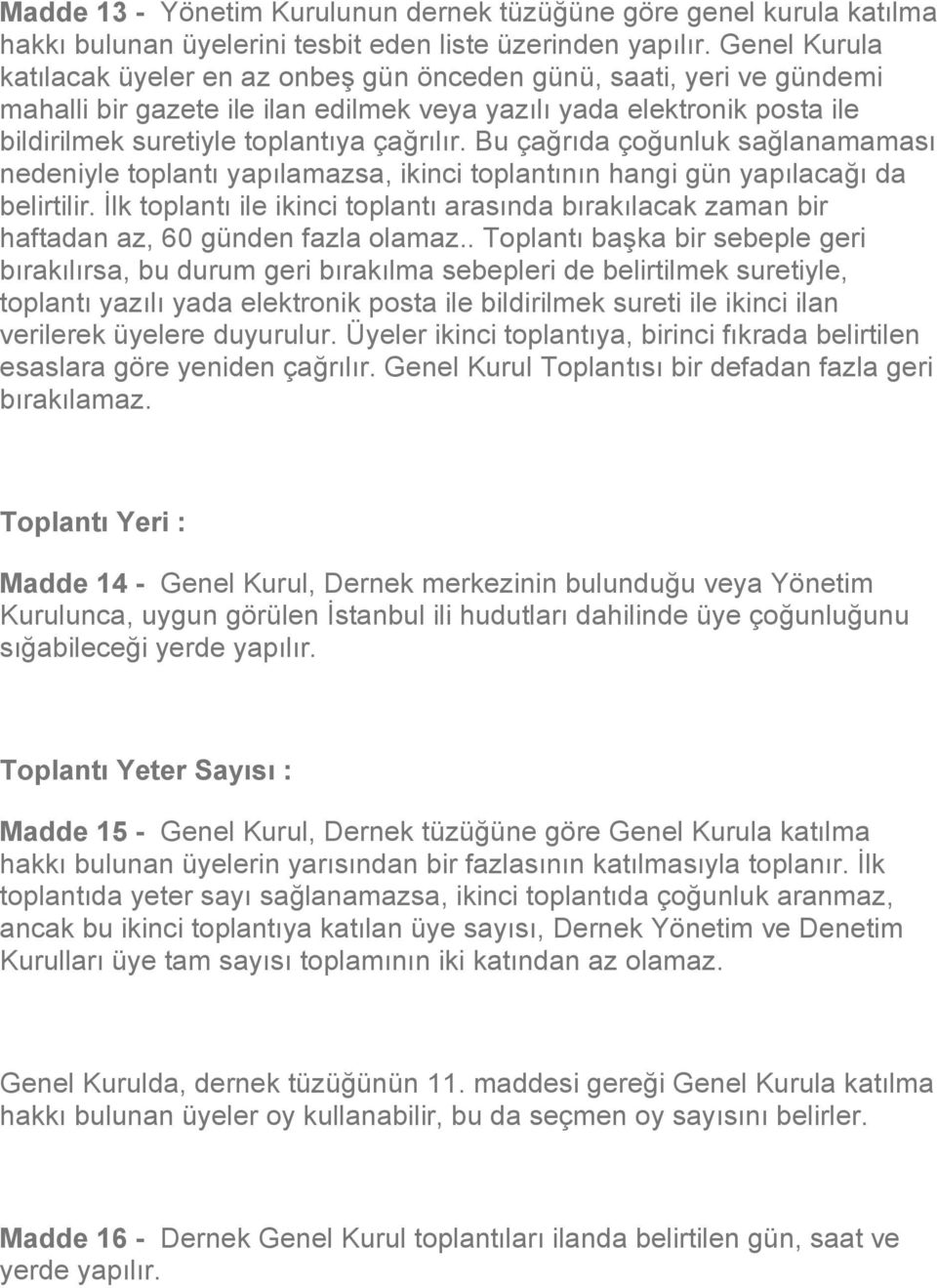 Bu çağrıda çoğunluk sağlanamaması nedeniyle toplantı yapılamazsa, ikinci toplantının hangi gün yapılacağı da belirtilir.