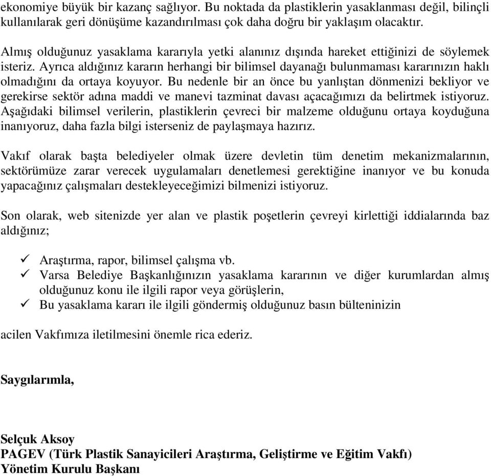 Ayrıca aldığınız kararın herhangi bir bilimsel dayanağı bulunmaması kararınızın haklı olmadığını da ortaya koyuyor.