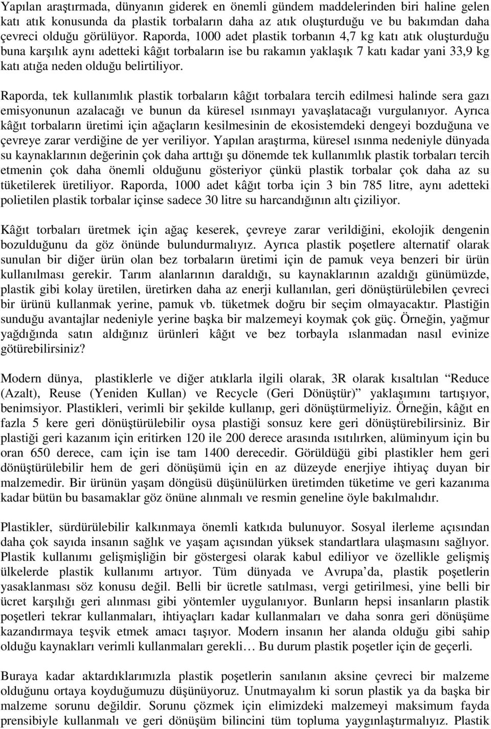 Raporda, tek kullanımlık plastik torbaların kâğıt torbalara tercih edilmesi halinde sera gazı emisyonunun azalacağı ve bunun da küresel ısınmayı yavaşlatacağı vurgulanıyor.