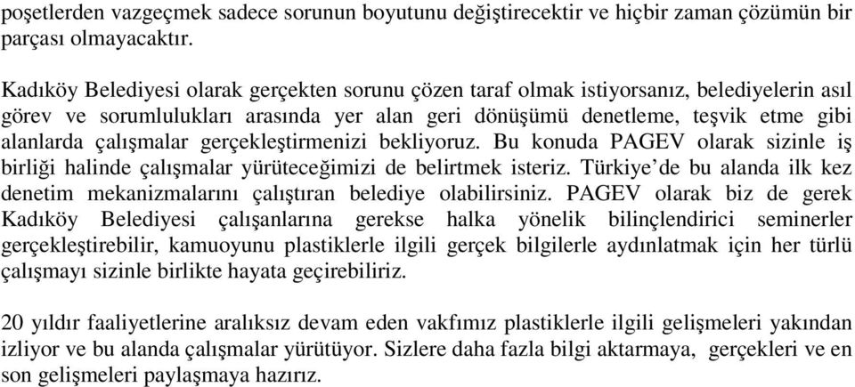 gerçekleştirmenizi bekliyoruz. Bu konuda PAGEV olarak sizinle iş birliği halinde çalışmalar yürüteceğimizi de belirtmek isteriz.