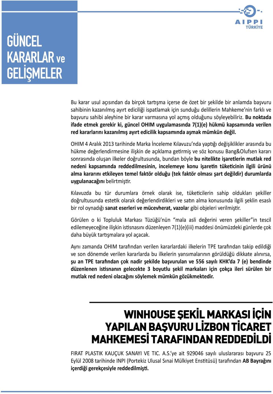 Bu noktada ifade etmek gerekir ki, güncel OHIM uygulamasında 7(1)(e) hükmü kapsamında verilen red kararlarını kazanılmış ayırt edicilik kapsamında aşmak mümkün değil.