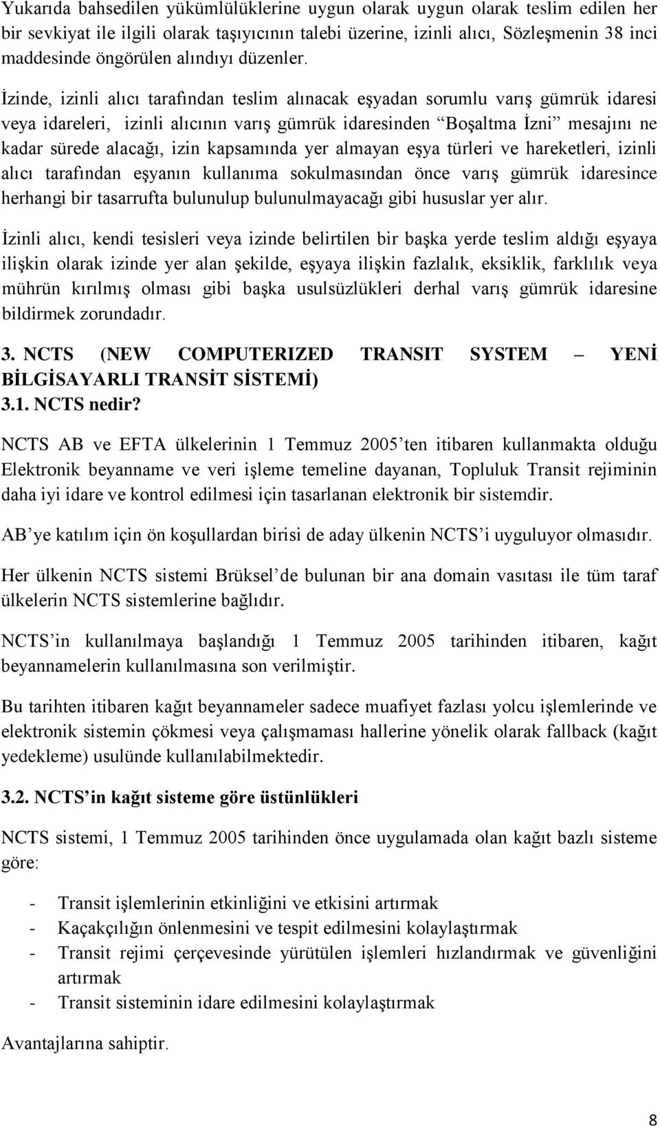 Ġzinde, izinli alıcı tarafından teslim alınacak eşyadan sorumlu varış gümrük idaresi veya idareleri, izinli alıcının varış gümrük idaresinden Boşaltma Ġzni mesajını ne kadar sürede alacağı, izin