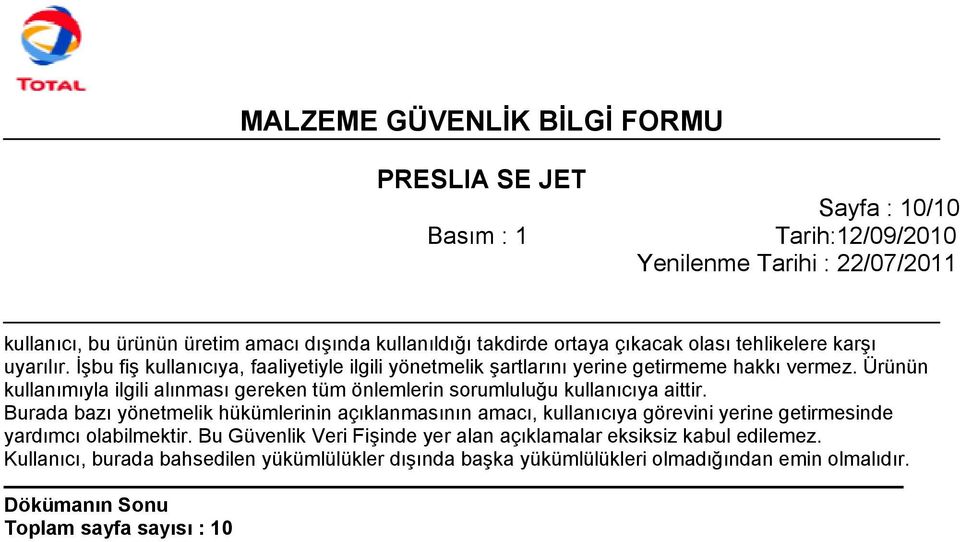 Ürünün kullanımıyla ilgili alınması gereken tüm önlemlerin sorumluluğu kullanıcıya aittir.