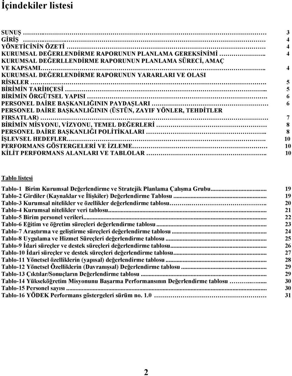 6 PERSONEL DAĐRE BAŞKANLIĞININ PAYDAŞLARI 6 PERSONEL DAĐRE BAŞKANLIĞININ (ÜSTÜN, ZAYIF YÖNLER, TEHDĐTLER FIRSATLAR) 7 BĐRĐMĐN MĐSYONU, VĐZYONU, TEMEL DEĞERLERĐ 8 PERSONEL DAĐRE BAŞKANLIĞI