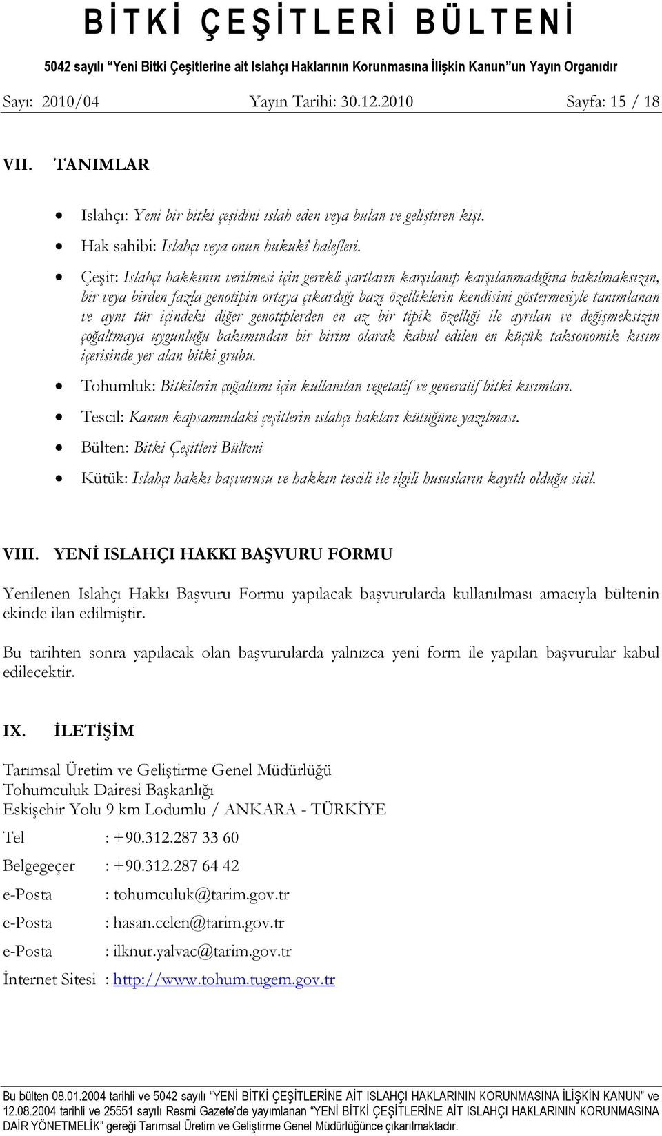 tanımlanan ve aynı tür içindeki diğer genotiplerden en az bir tipik özelliği ile ayrılan ve değişmeksizin çoğaltmaya uygunluğu bakımından bir birim olarak kabul edilen en küçük taksonomik kısım