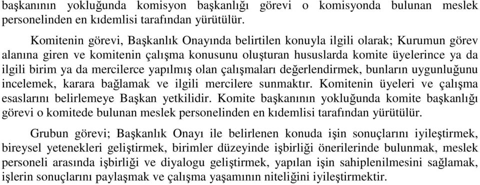 mercilerce yapılmış olan çalışmaları değerlendirmek, bunların uygunluğunu incelemek, karara bağlamak ve ilgili mercilere sunmaktır.