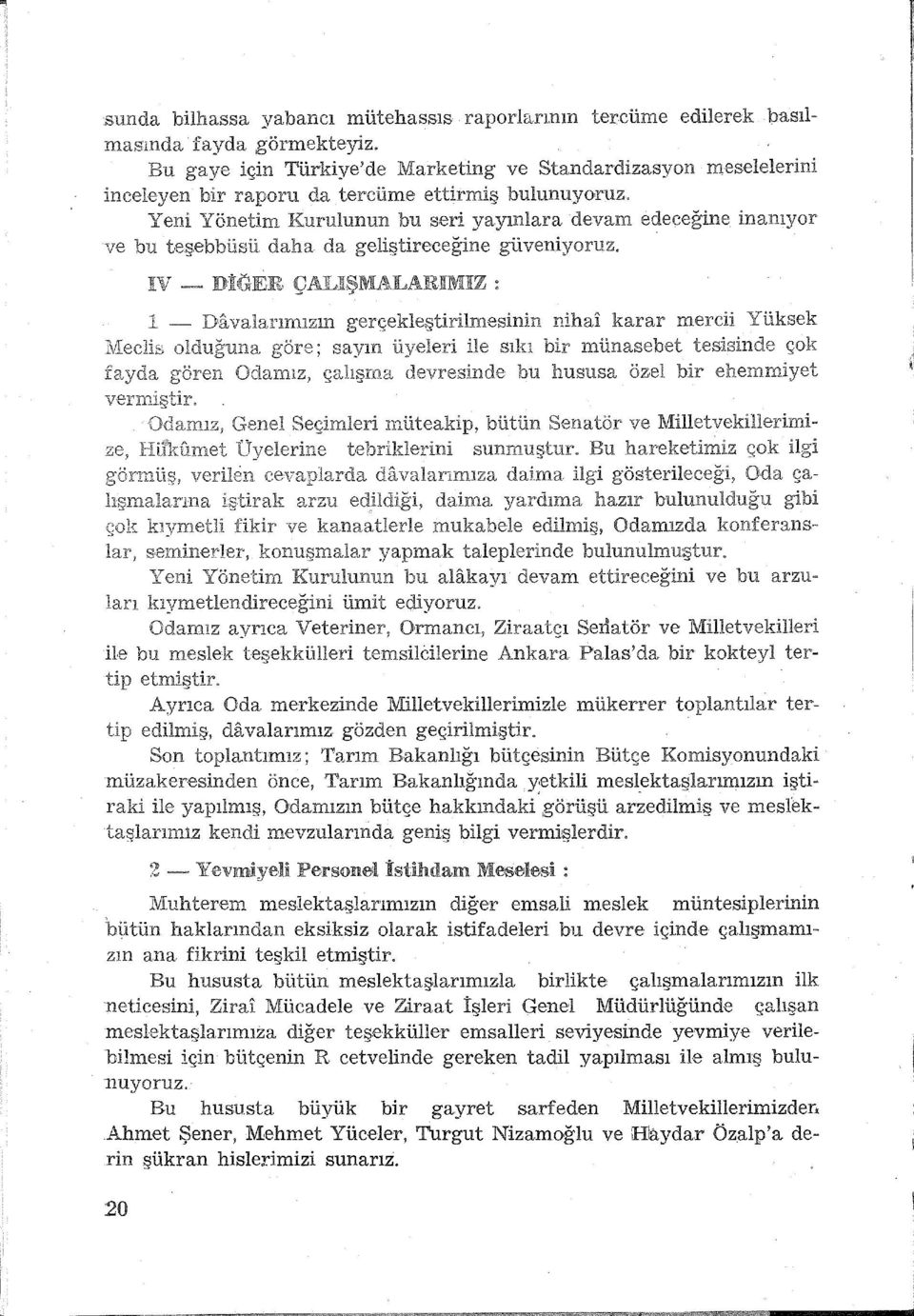 eslek müntesiplerinin haklarından eksiksiz olarak istifadeleri bu devre içinde çalışmamızın ana fikrini teşkil etmiştir.