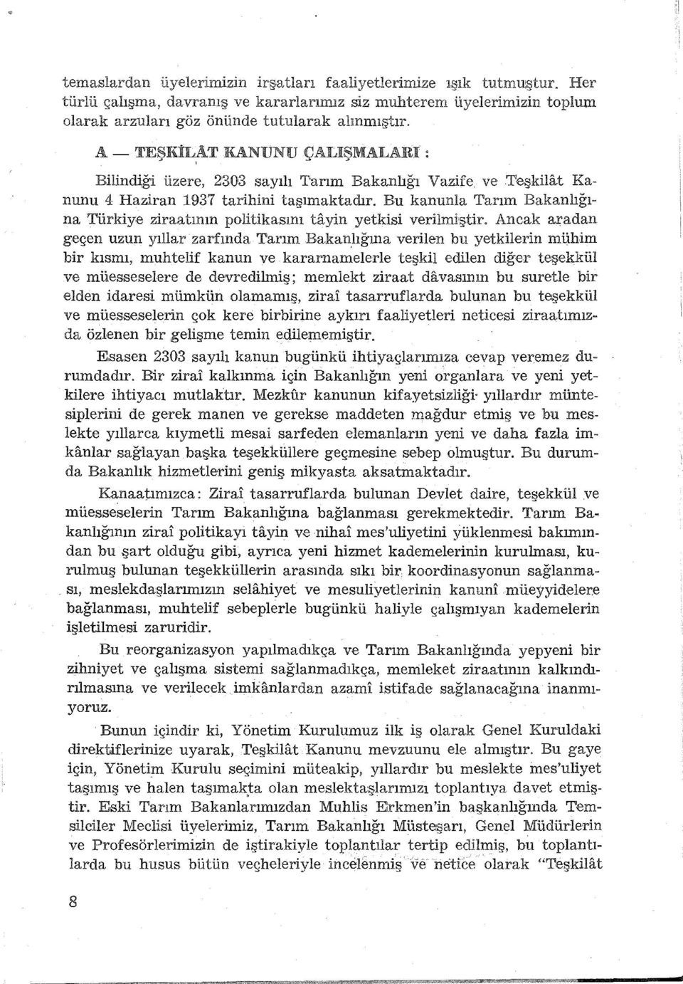 Ancak aradan geçen uzun yıllar zarfında Tarım Bakan_lığına verilen bu yetkilerin muhim b!ir kısmı, muhtelif kanun ve.