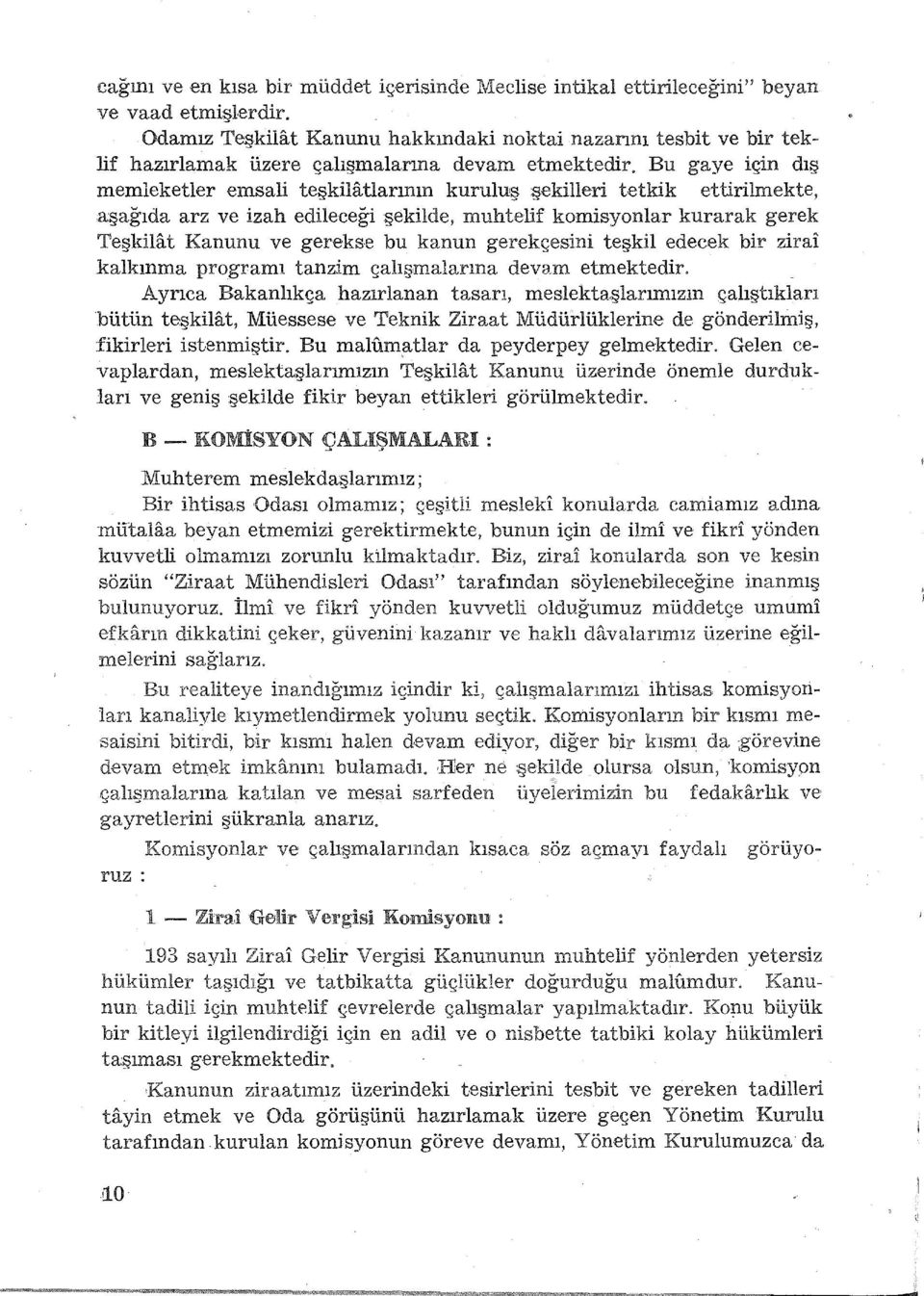 Bu gaye için dış memleketler emsali teşkilatlarının kuruluş şekilleri tetkik ettirilınekte, aşağıda arz ve izah edileceği şekilde, muhtelif komisyonlar kurarak gerek Teşkilat Kanunu ve gerekse bu