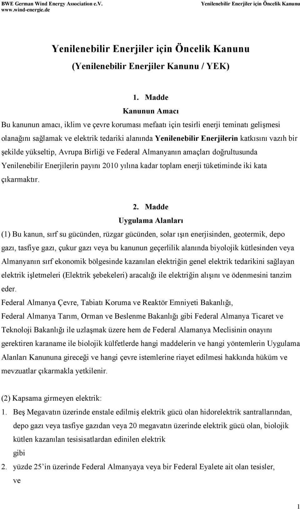 bir şekilde yükseltip, Avrupa Birliği ve Federal Almanyanın amaçları doğrultusunda Yenilenebilir Enerjilerin payını 20