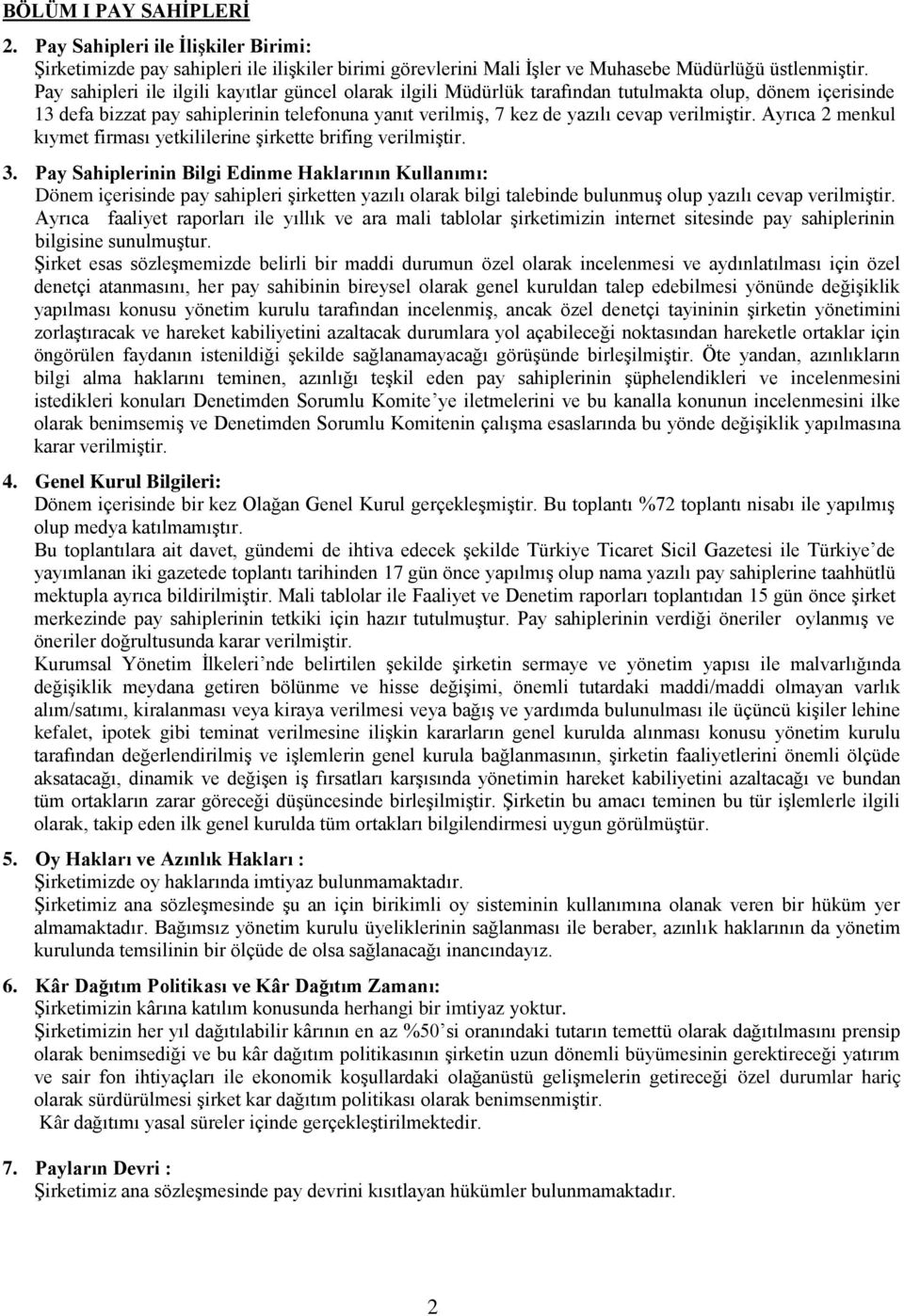 verilmiştir. Ayrıca 2 menkul kıymet firması yetkililerine şirkette brifing verilmiştir. 3.