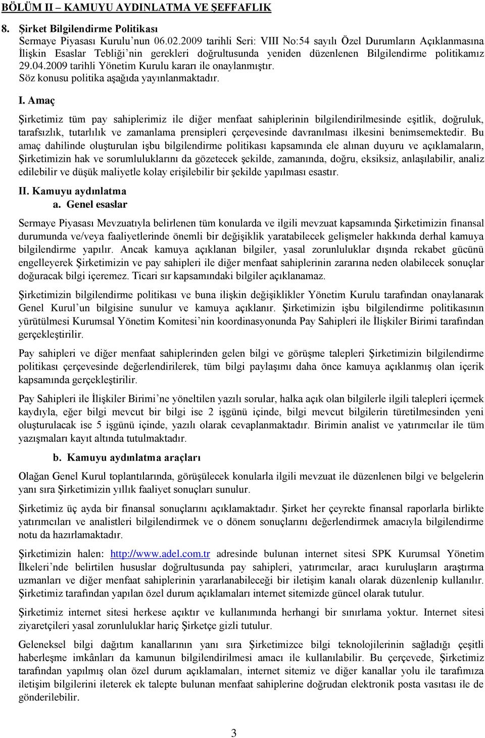 2009 tarihli Yönetim Kurulu kararı ile onaylanmıştır. Söz konusu politika aşağıda yayınlanmaktadır. I.