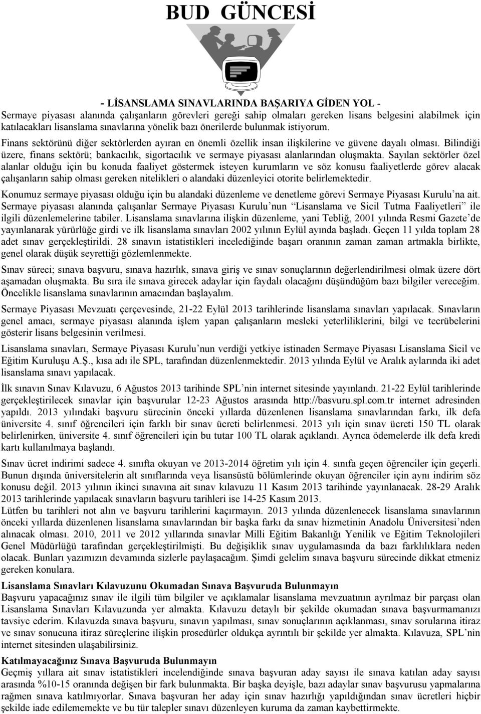 Bilindiği üzere, finans sektörü; bankacılık, sigortacılık ve sermaye piyasası alanlarından oluşmakta.