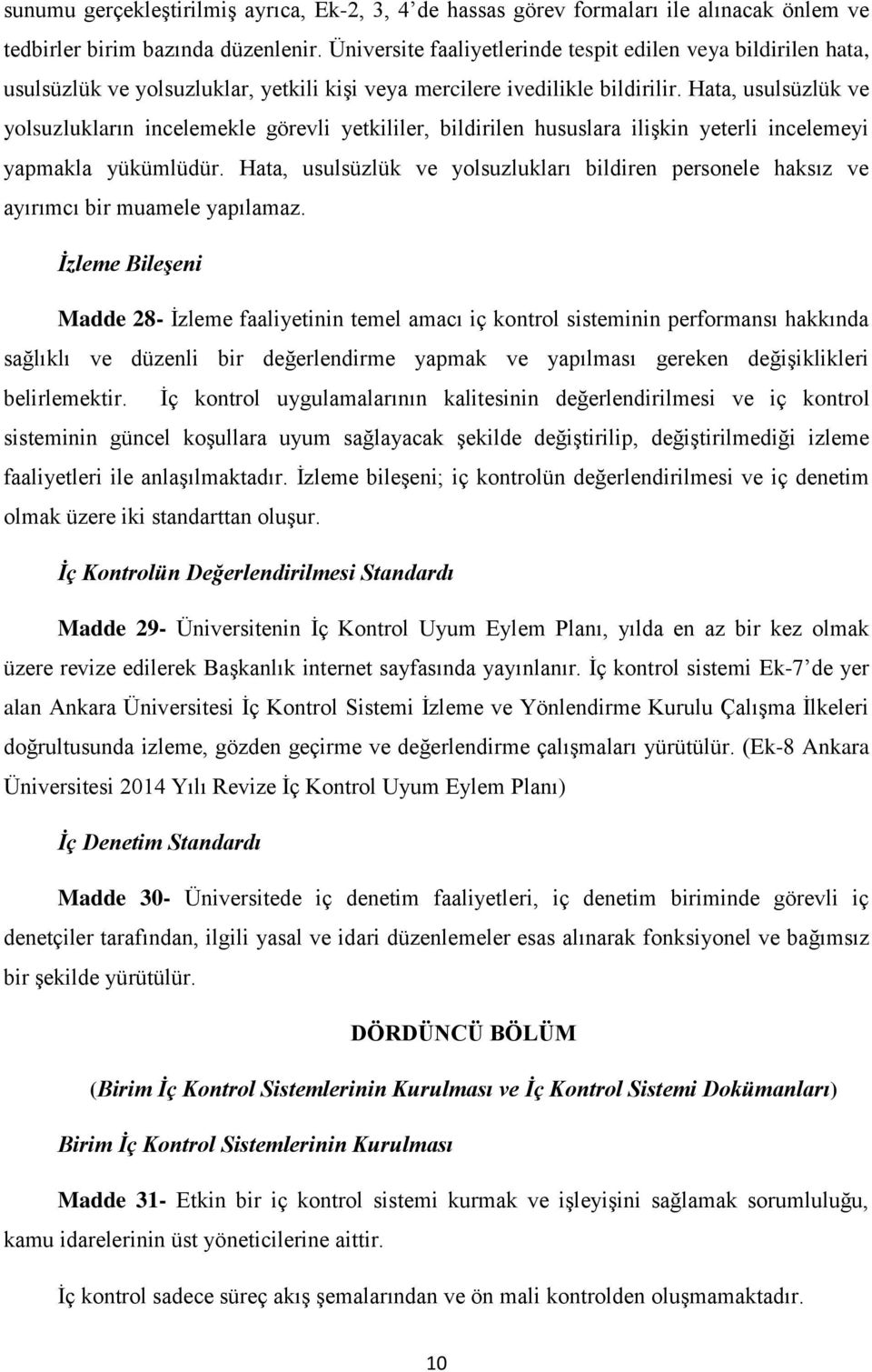 Hata, usulsüzlük ve yolsuzlukların incelemekle görevli yetkililer, bildirilen hususlara ilişkin yeterli incelemeyi yapmakla yükümlüdür.