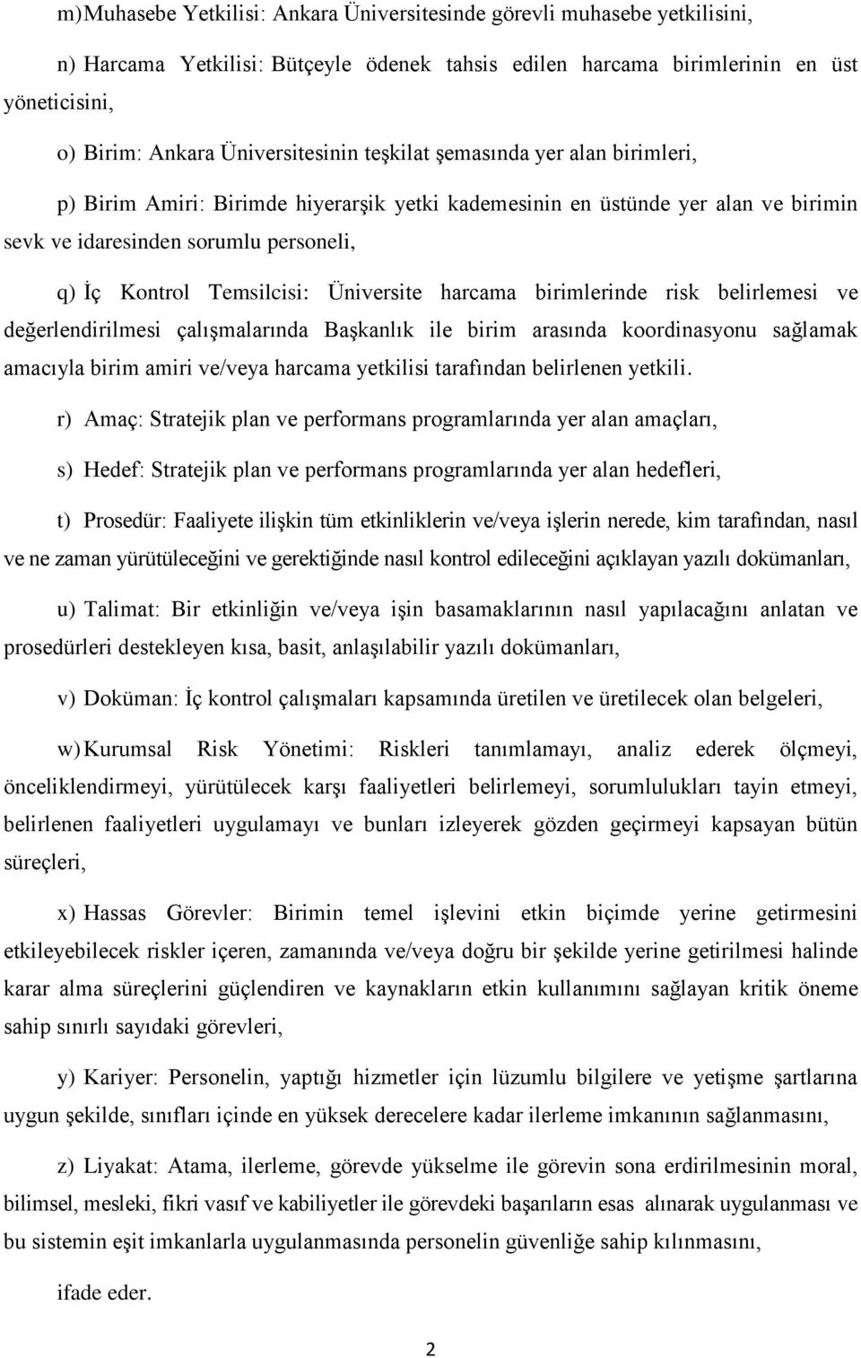 Temsilcisi: Üniversite harcama birimlerinde risk belirlemesi ve değerlendirilmesi çalışmalarında Başkanlık ile birim arasında koordinasyonu sağlamak amacıyla birim amiri ve/veya harcama yetkilisi