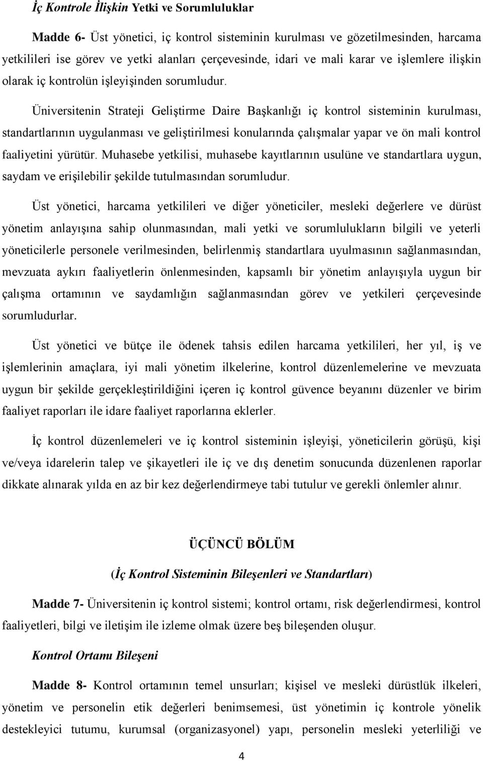 Üniversitenin Strateji Geliştirme Daire Başkanlığı iç kontrol sisteminin kurulması, standartlarının uygulanması ve geliştirilmesi konularında çalışmalar yapar ve ön mali kontrol faaliyetini yürütür.