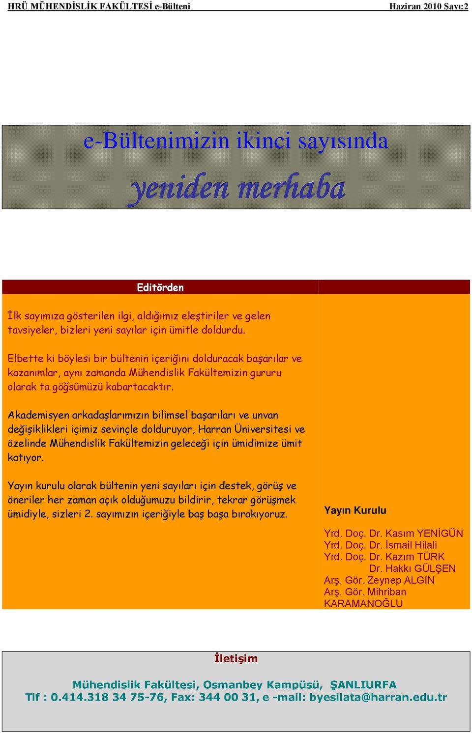 Akademisyen arkadaşlarımızın bilimsel başarıları ve unvan değişiklikleri içimiz sevinçle dolduruyor, Harran Üniversitesi ve özelinde Mühendislik Fakültemizin geleceği için ümidimize ümit katıyor.