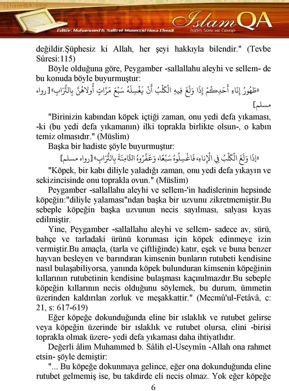 مسلم] "Birinizin kabından köpek içtiği zaman, onu yedi defa yıkaması, -ki (bu yedi defa yıkamanın) ilki toprakla birlikte olsun-, o kabın temiz olmasıdır.