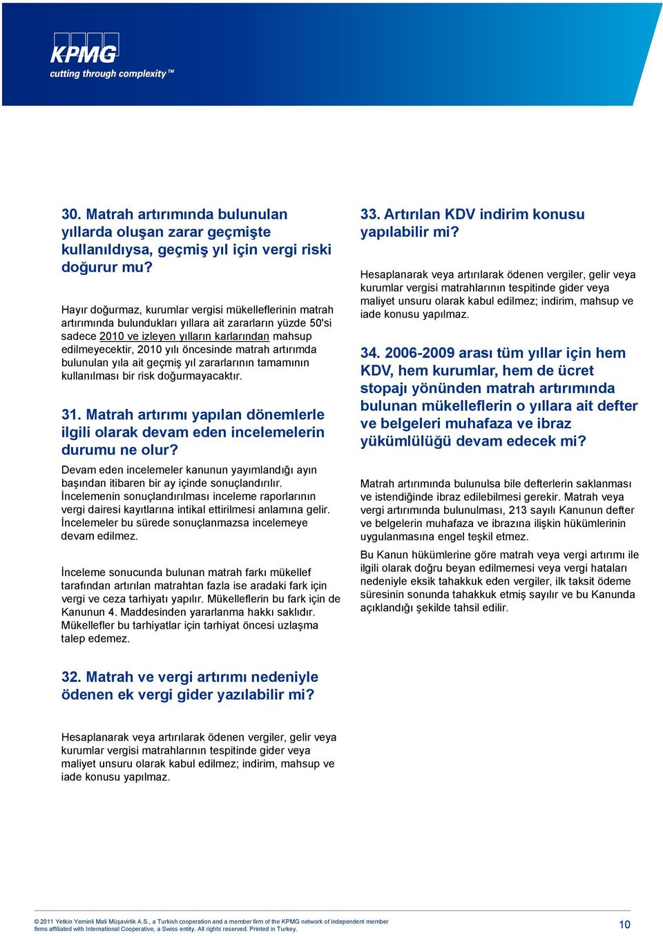 öncesinde matrah artırımda bulunulan yıla ait geçmiş yıl zararlarının tamamının kullanılması bir risk doğurmayacaktır. 31.