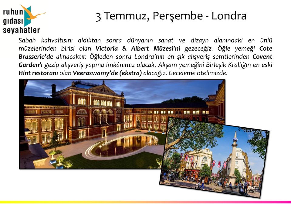 Öğleden sonra Londra nın en şık alışveriş semtlerinden Covent Garden ı gezip alışveriş yapma imkânımız olacak.