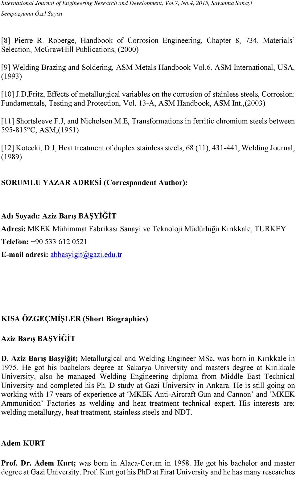 13-A, ASM Handbook, ASM Int.,(2003) [11] Shortsleeve F.J, and Nicholson M.E, Transformations in ferritic chromium steels between 595-815 C, ASM,(1951) [12] Kotecki, D.