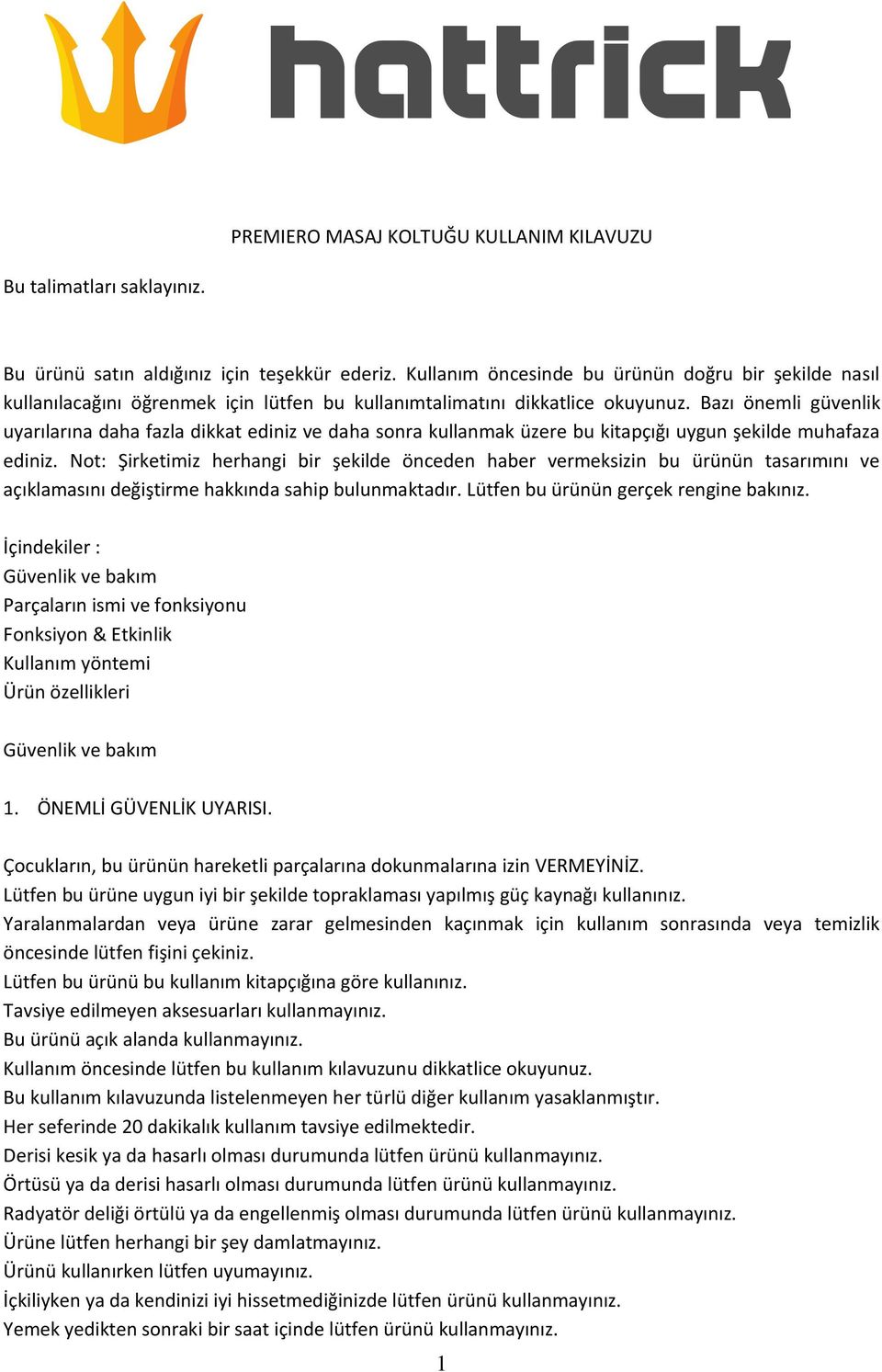 Bazı önemli güvenlik uyarılarına daha fazla dikkat ediniz ve daha sonra kullanmak üzere bu kitapçığı uygun şekilde muhafaza ediniz.