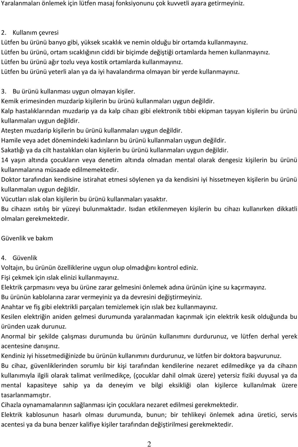 Lütfen bu ürünü yeterli alan ya da iyi havalandırma olmayan bir yerde kullanmayınız. 3. Bu ürünü kullanması uygun olmayan kişiler.