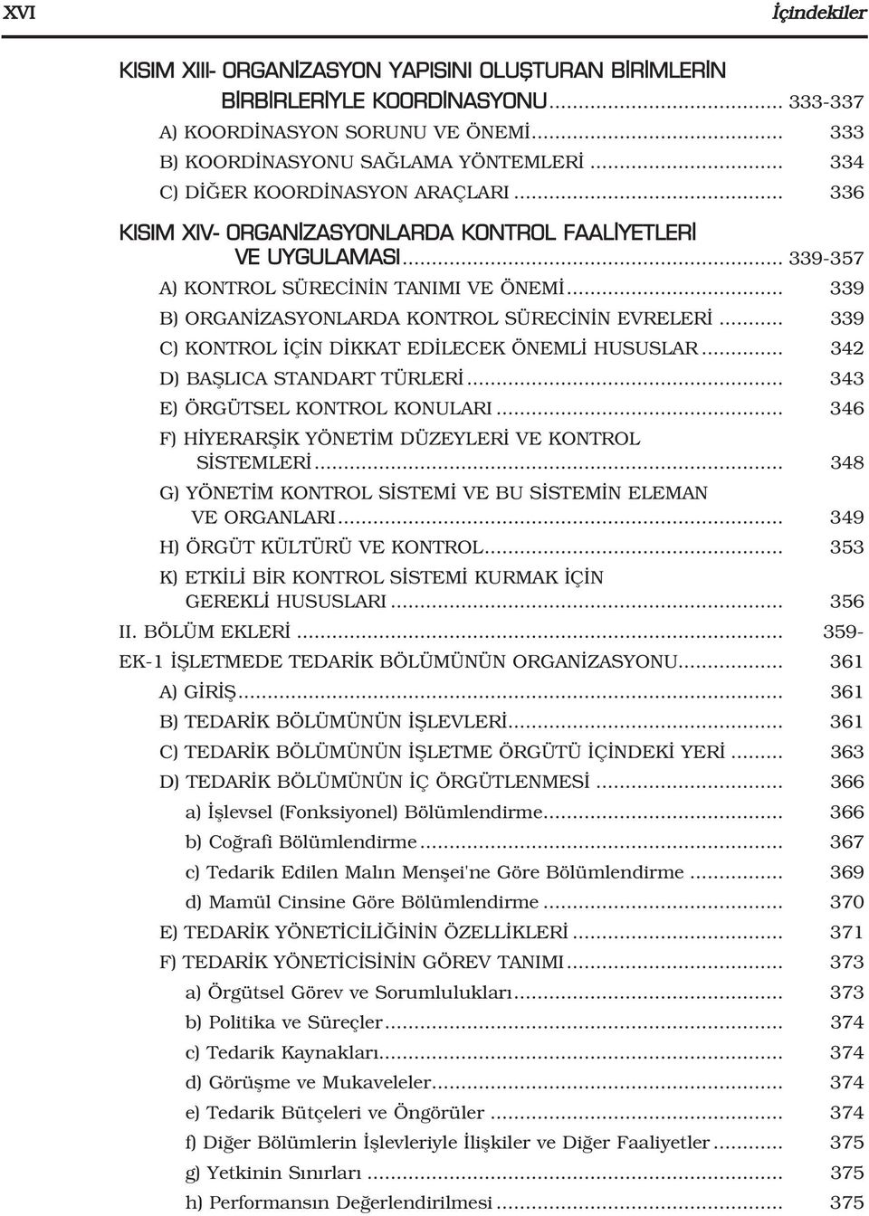 .. 339 B) ORGAN ZASYONLARDA KONTROL SÜREC N N EVRELER... 339 C) KONTROL Ç N D KKAT ED LECEK ÖNEML HUSUSLAR... 342 D) BAfiLICA STANDART TÜRLER... 343 E) ÖRGÜTSEL KONTROL KONULARI.