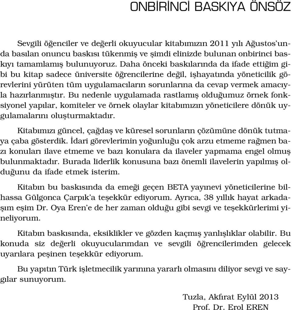 haz rlanm flt r. Bu nedenle uygulamada rastlam fl oldu umuz örnek fonksiyonel yap lar, komiteler ve örnek olaylar kitab m z n yöneticilere dönük uygulamalar n oluflturmaktad r.